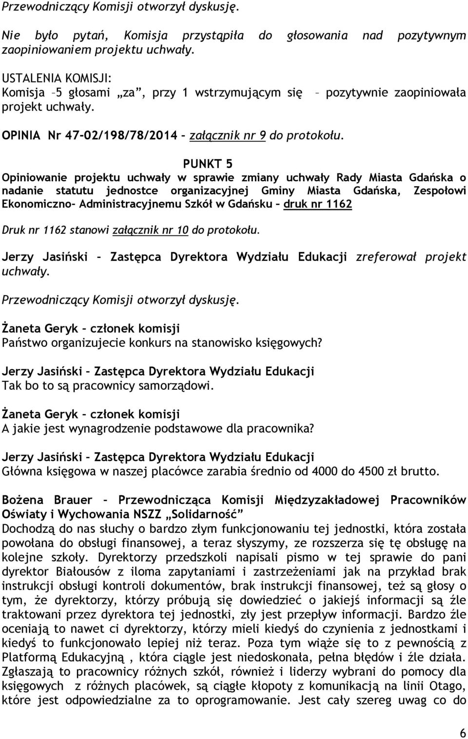 PUNKT 5 Opiniowanie projektu uchwały w sprawie zmiany uchwały Rady Miasta Gdańska o nadanie statutu jednostce organizacyjnej Gminy Miasta Gdańska, Zespołowi Ekonomiczno- Administracyjnemu Szkół w