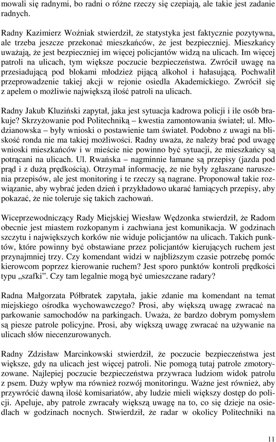 Mieszkańcy uwaŝają, Ŝe jest bezpieczniej im więcej policjantów widzą na ulicach. Im więcej patroli na ulicach, tym większe poczucie bezpieczeństwa.