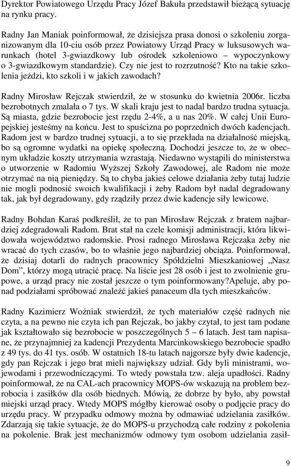 wypoczynkowy o 3-gwiazdkowym standardzie). Czy nie jest to rozrzutność? Kto na takie szkolenia jeździ, kto szkoli i w jakich zawodach?