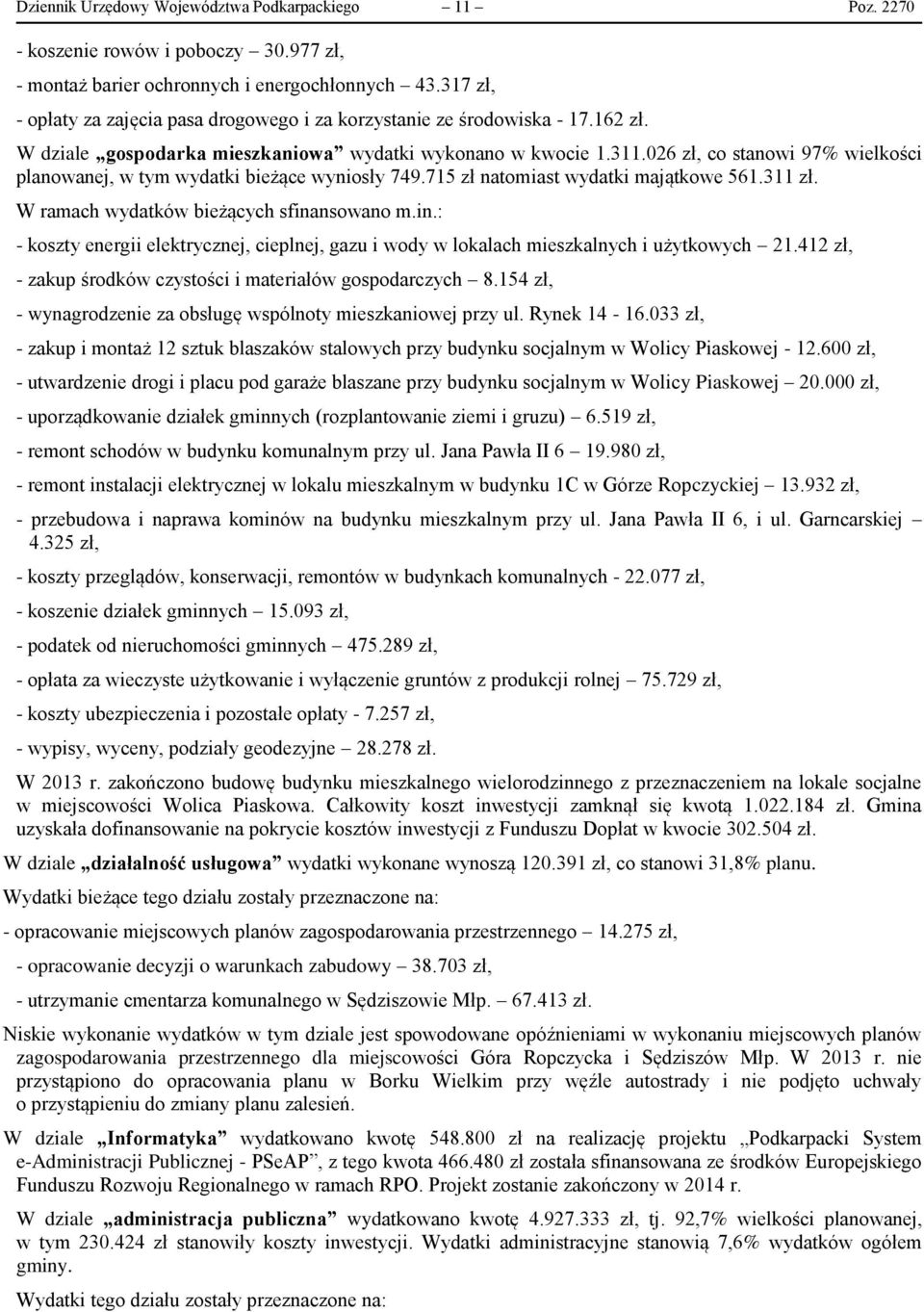 026 zł, co stanowi 97% wielkości planowanej, w tym wydatki bieżące wyniosły 749.715 zł natomiast wydatki majątkowe 561.311 zł. W ramach wydatków bieżących sfina