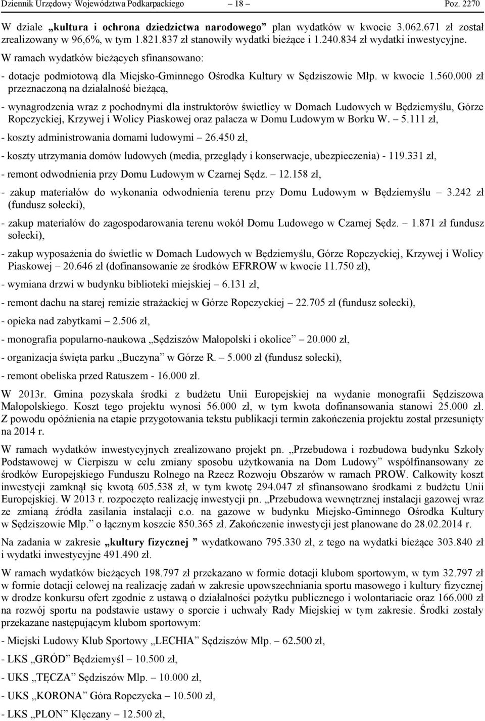 560.000 zł przeznaczoną na działalność bieżącą, - wynagrodzenia wraz z pochodnymi dla instruktorów świetlicy w Domach Ludowych w Będziemyślu, Górze Ropczyckiej, Krzywej i Wolicy Piaskowej oraz