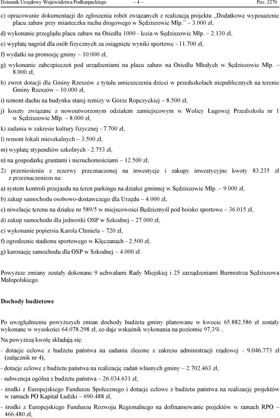 000 zł, d) wykonanie przeglądu placu zabaw na Osiedlu 1000 - lecia w Sędziszowie Młp. 2.130 zł, e) wypłatę nagród dla osób fizycznych za osiągnięte wyniki sportowe - 11.