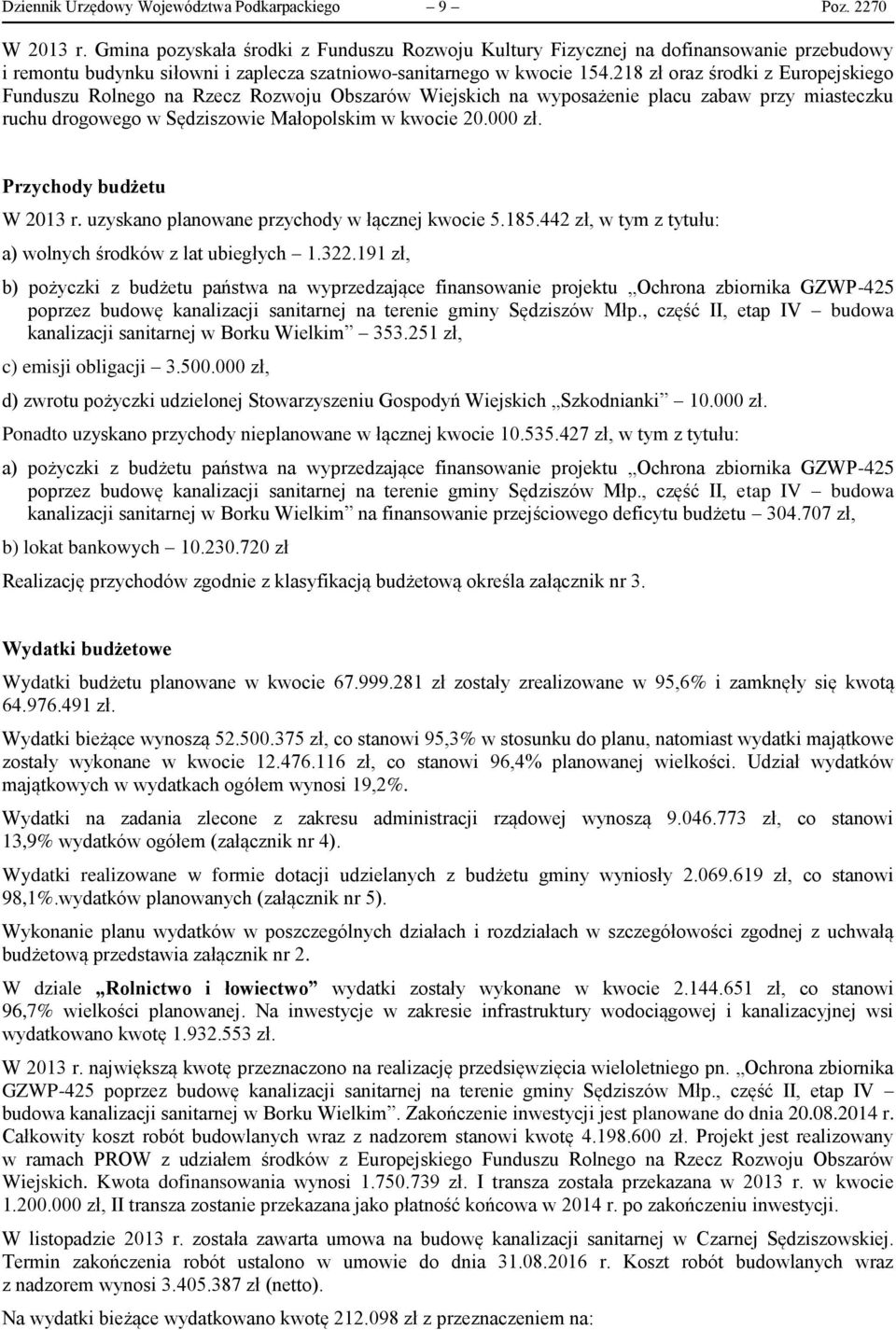 218 zł oraz środki z Europejskiego Funduszu Rolnego na Rzecz Rozwoju Obszarów Wiejskich na wyposażenie placu zabaw przy miasteczku ruchu drogowego w Sędziszowie Małopolskim w kwocie 20.000 zł.