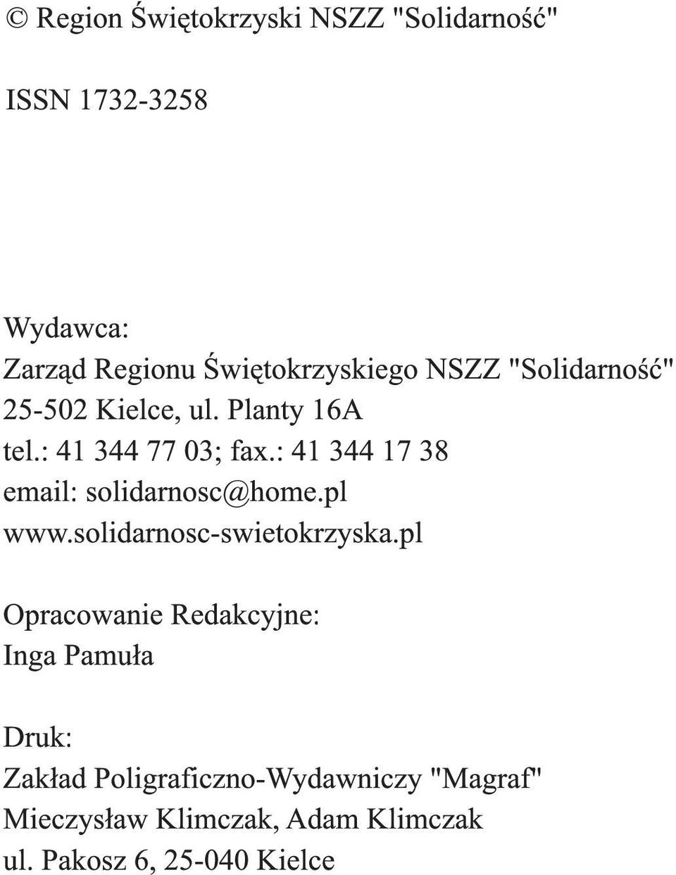 : 41 344 17 38 email: solidarnosc@home.pl www.solidarnosc-swietokrzyska.