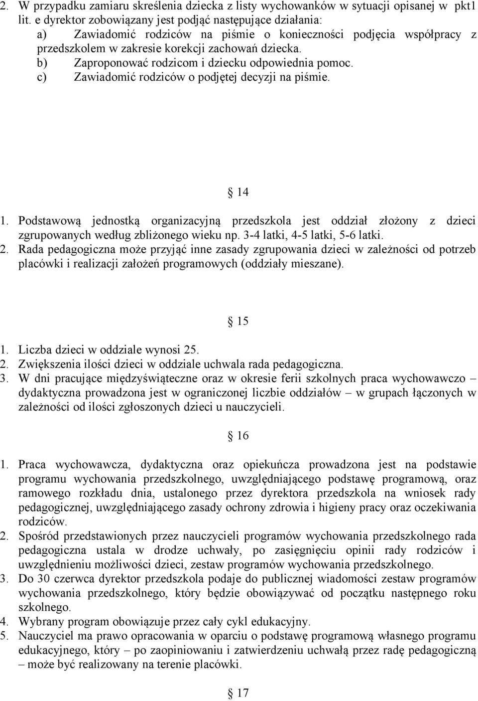 b) Zaproponować rodzicom i dziecku odpowiednia pomoc. c) Zawiadomić rodziców o podjętej decyzji na piśmie. 14 1.