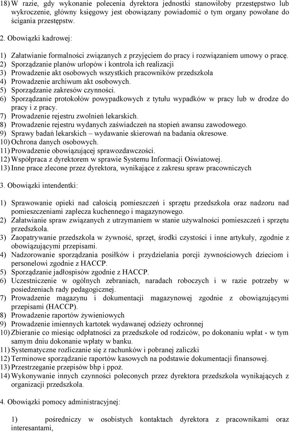 2) Sporządzanie planów urlopów i kontrola ich realizacji 3) Prowadzenie akt osobowych wszystkich pracowników przedszkola 4) Prowadzenie archiwum akt osobowych. 5) Sporządzanie zakresów czynności.