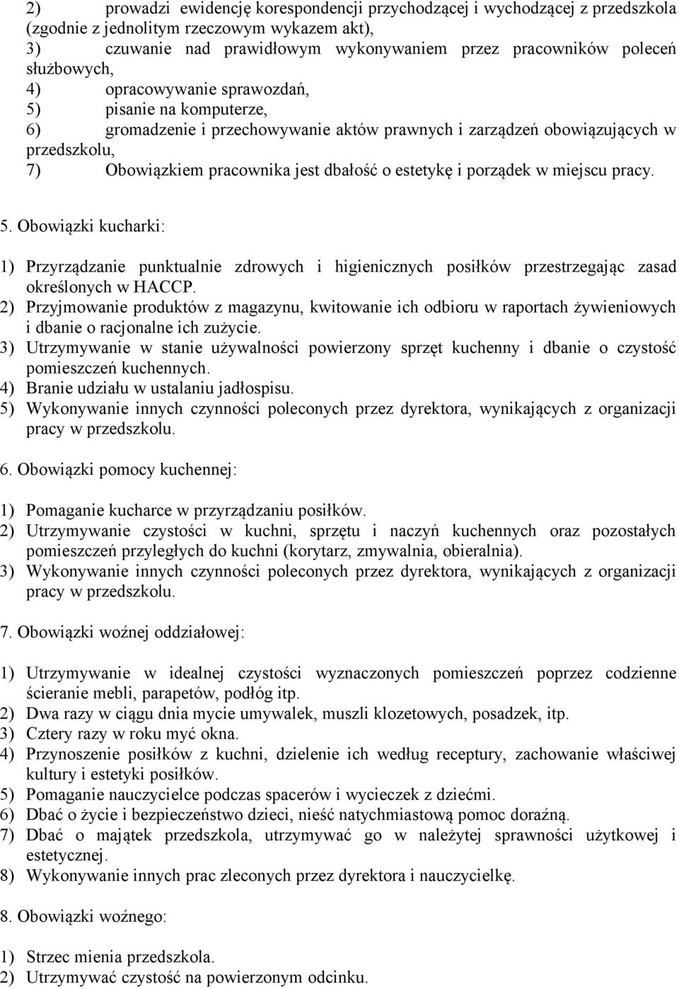 estetykę i porządek w miejscu pracy. 5. Obowiązki kucharki: 1) Przyrządzanie punktualnie zdrowych i higienicznych posiłków przestrzegając zasad określonych w HACCP.