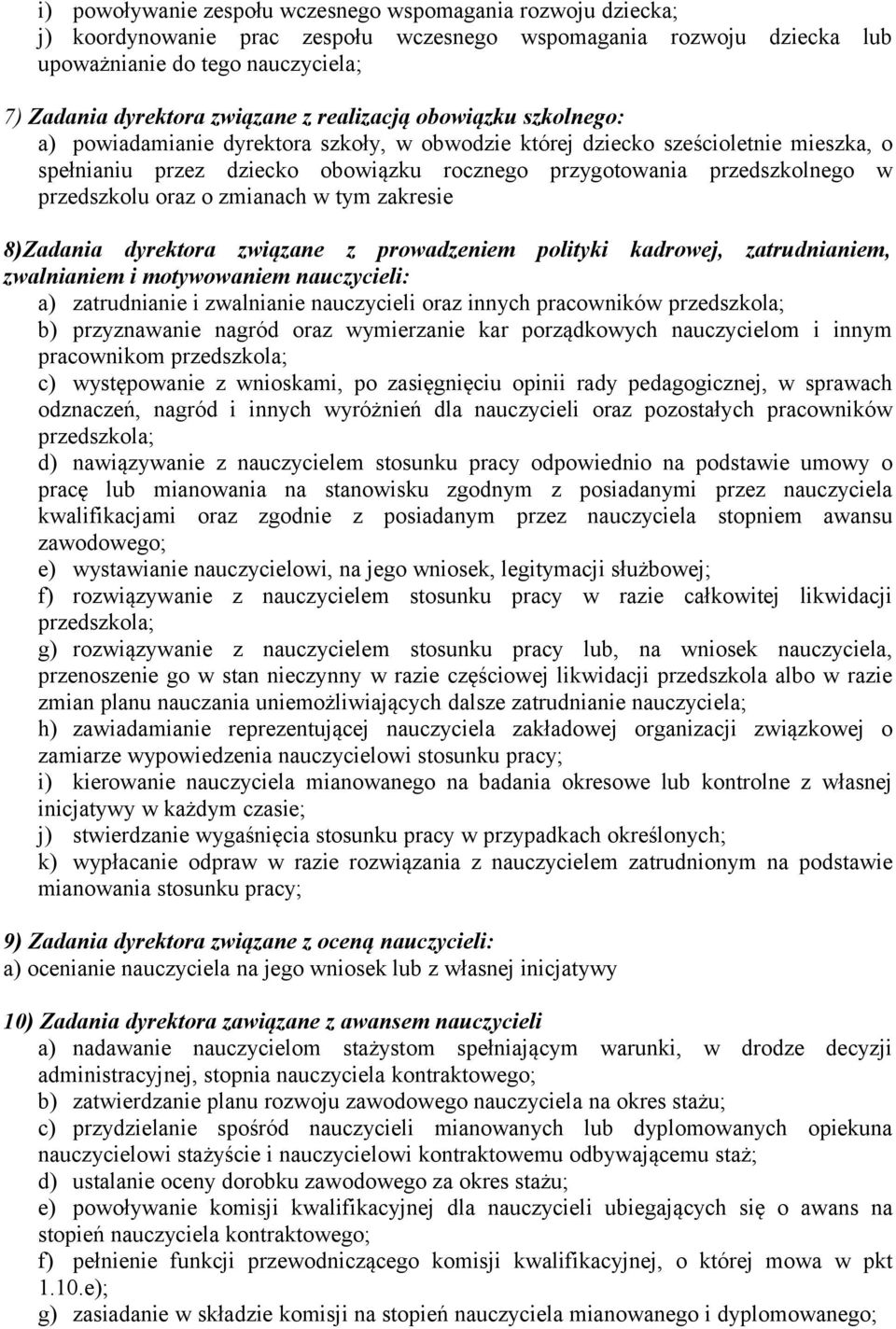 przedszkolu oraz o zmianach w tym zakresie 8)Zadania dyrektora związane z prowadzeniem polityki kadrowej, zatrudnianiem, zwalnianiem i motywowaniem nauczycieli: a) zatrudnianie i zwalnianie