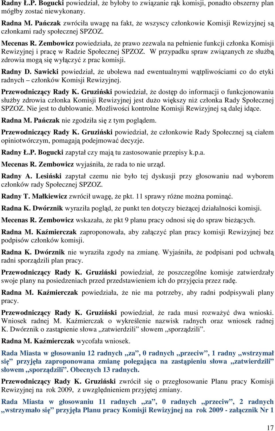 Zembowicz powiedziała, Ŝe prawo zezwala na pełnienie funkcji członka Komisji Rewizyjnej i pracę w Radzie Społecznej SPZOZ.