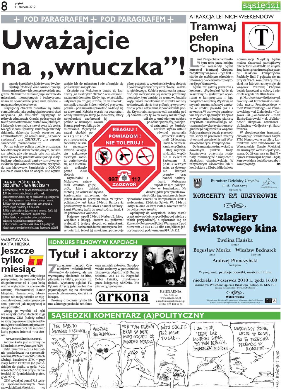 Nigdy nie przekazuj pieniędzy sam, poproś o pomoc kogoś z rodziny lub sąsiada. 4. Nie przekazuj pieniędzy nieznajomemu. Jeśli już musisz, poproś o dokument i zapisz dane. 5.