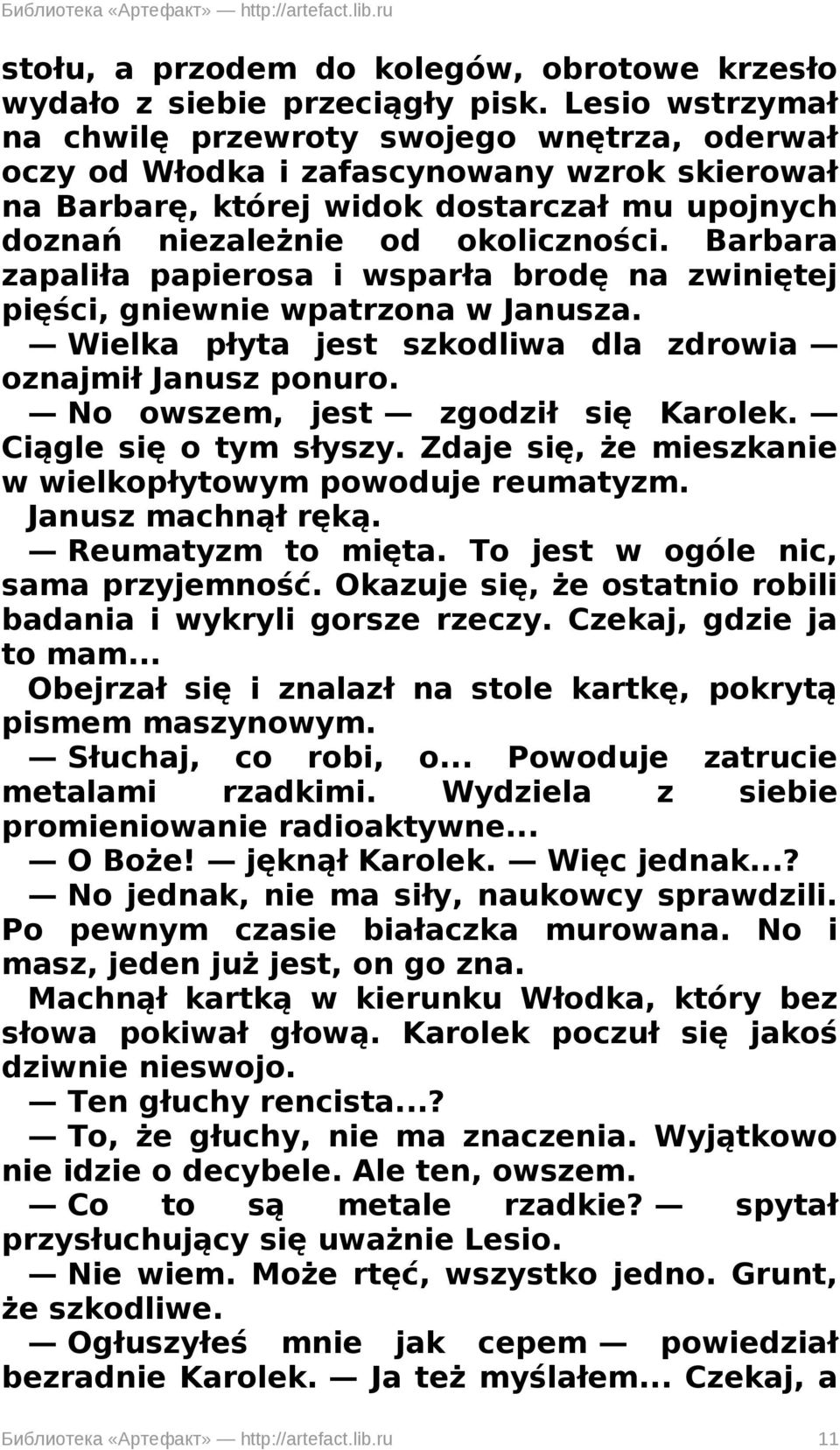 Barbara zapaliła papierosa i wsparła brodę na zwiniętej pięści, gniewnie wpatrzona w Janusza. Wielka płyta jest szkodliwa dla zdrowia oznajmił Janusz ponuro. No owszem, jest zgodził się Karolek.