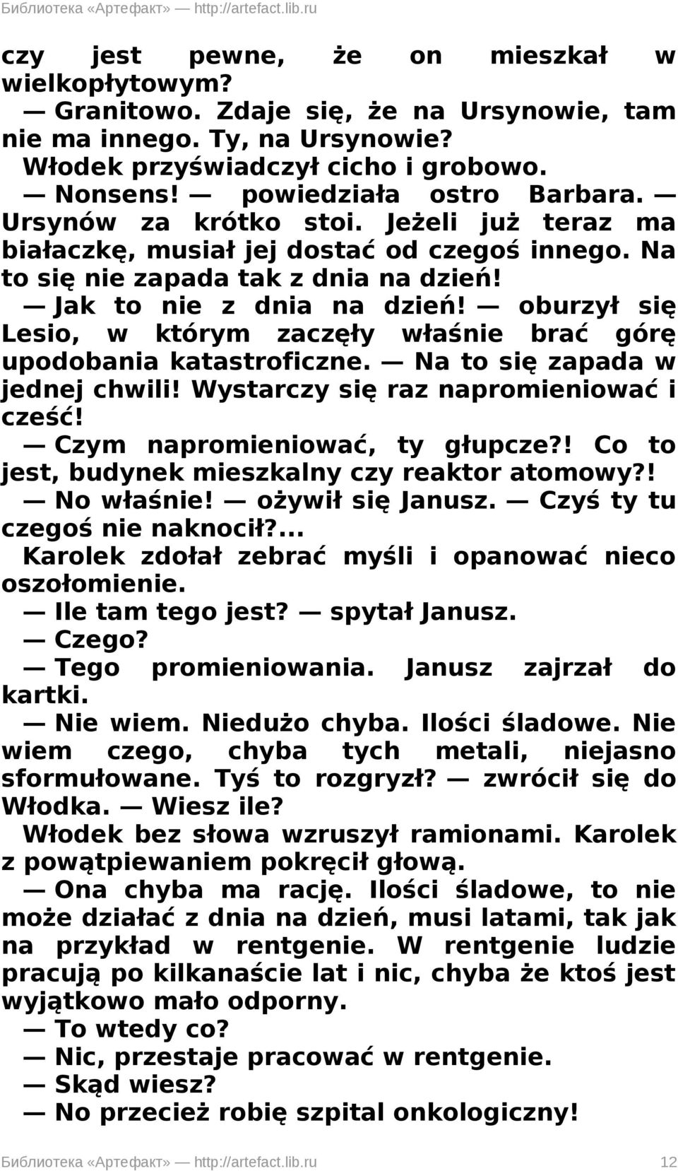 oburzył się Lesio, w którym zaczęły właśnie brać górę upodobania katastroficzne. Na to się zapada w jednej chwili! Wystarczy się raz napromieniować i cześć! Czym napromieniować, ty głupcze?