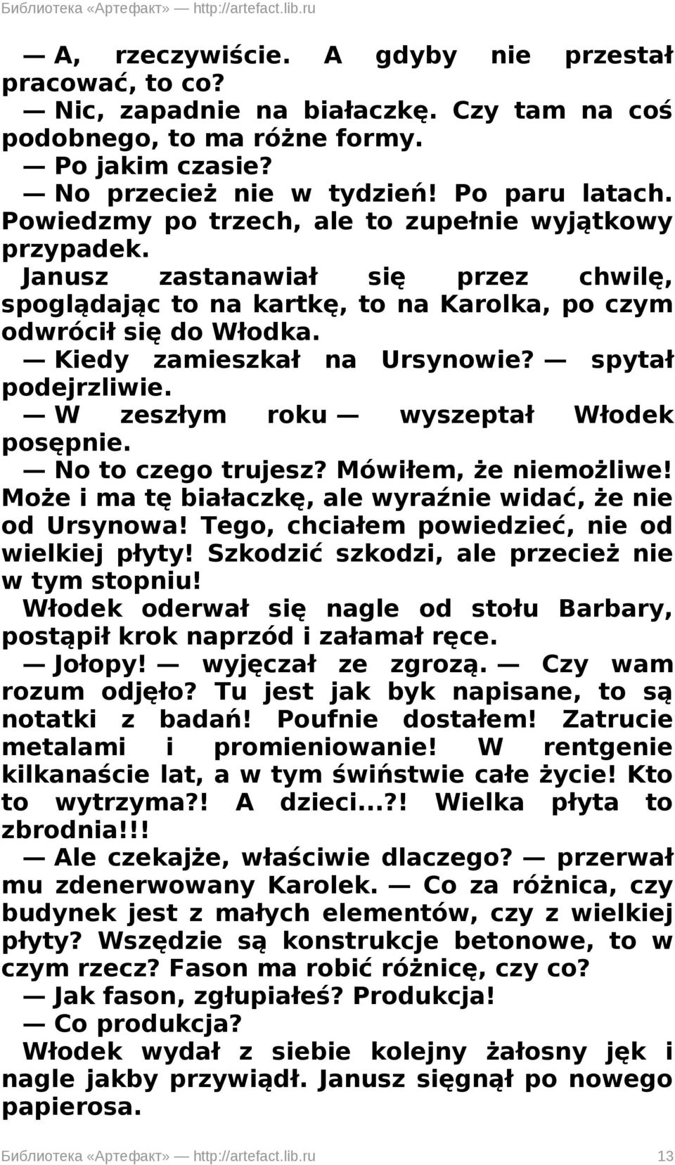 spytał podejrzliwie. W zeszłym roku wyszeptał Włodek posępnie. No to czego trujesz? Mówiłem, że niemożliwe! Może i ma tę białaczkę, ale wyraźnie widać, że nie od Ursynowa!