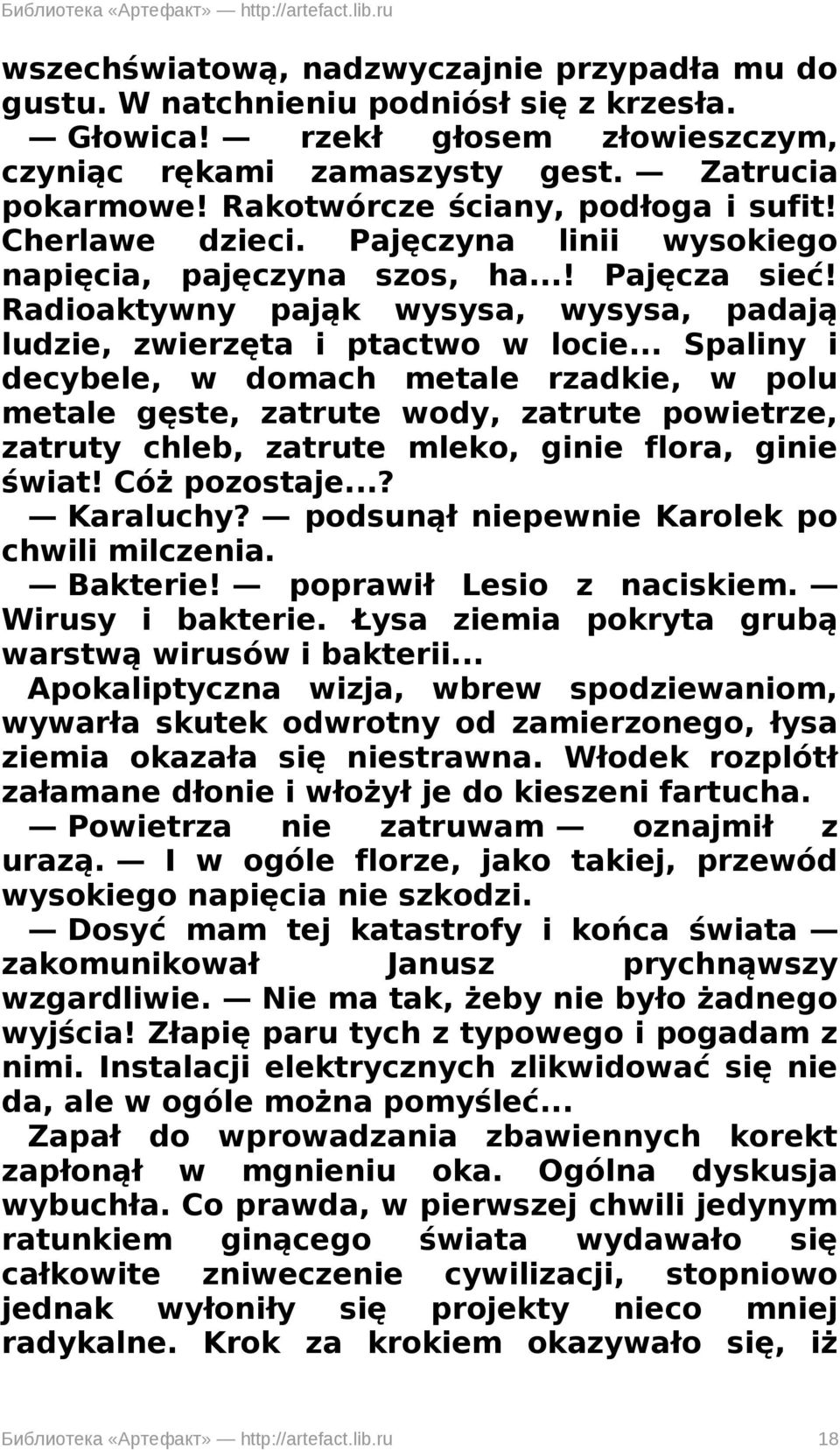 Radioaktywny pająk wysysa, wysysa, padają ludzie, zwierzęta i ptactwo w locie.