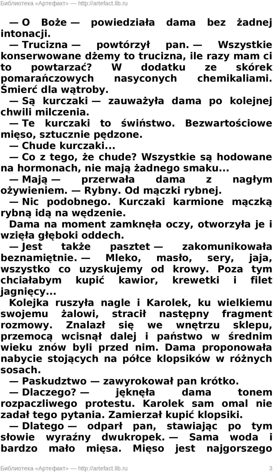 Bezwartościowe mięso, sztucznie pędzone. Chude kurczaki... Co z tego, że chude? Wszystkie są hodowane na hormonach, nie mają żadnego smaku... Mają przerwała dama z nagłym ożywieniem. Rybny.