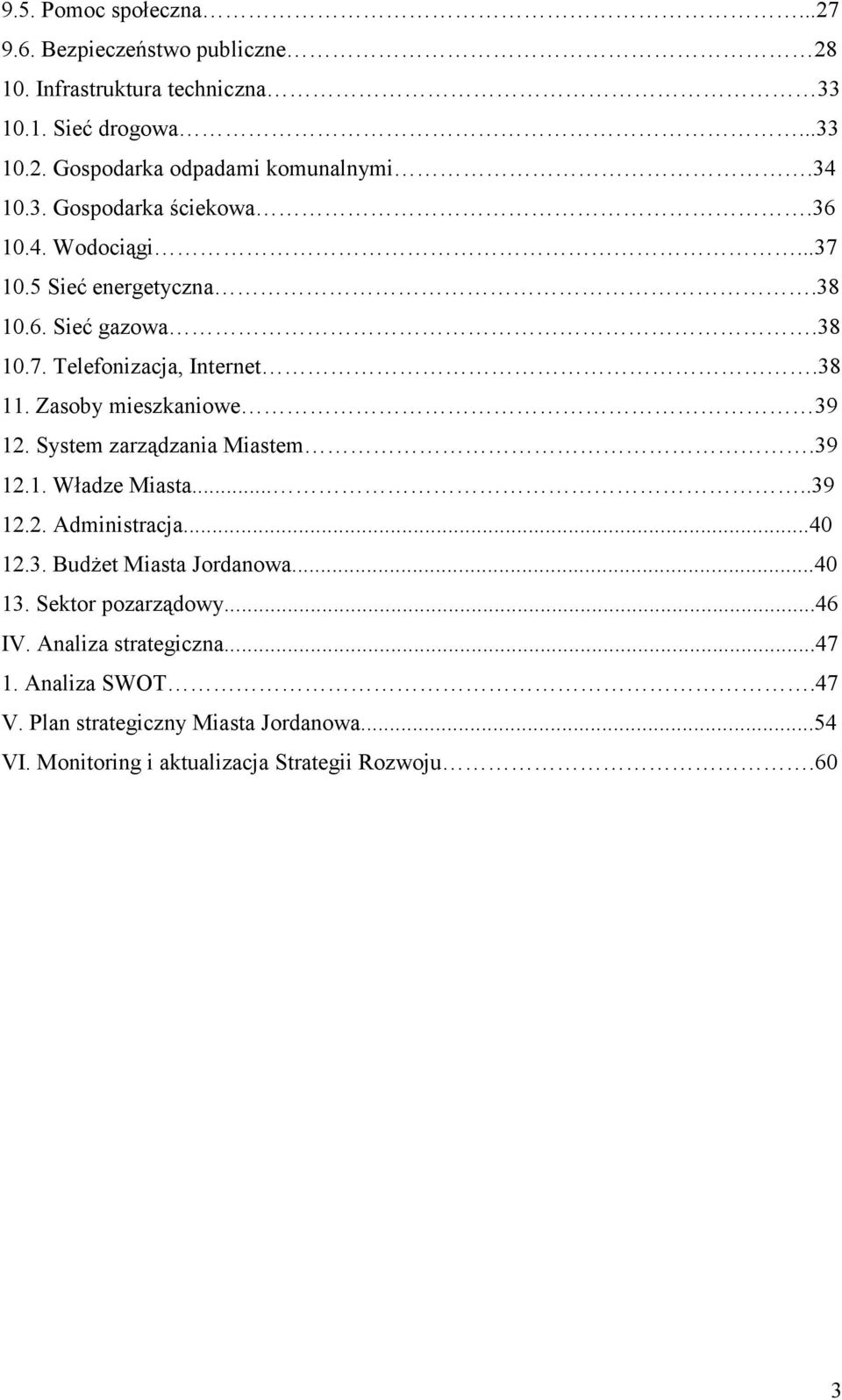 Zasoby mieszkaniowe 39 12. System zarządzania Miastem.39 12.1. Władze Miasta.....39 12.2. Administracja...40 12.3. BudŜet Miasta Jordanowa...40 13.