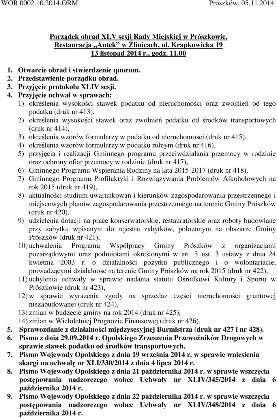 Przyjęcie uchwał w sprawach: 1) określenia wysokości stawek podatku od nieruchomości oraz zwolnień od tego podatku (druk nr 413), 2) określenia wysokości stawek oraz zwolnień podatku od środków