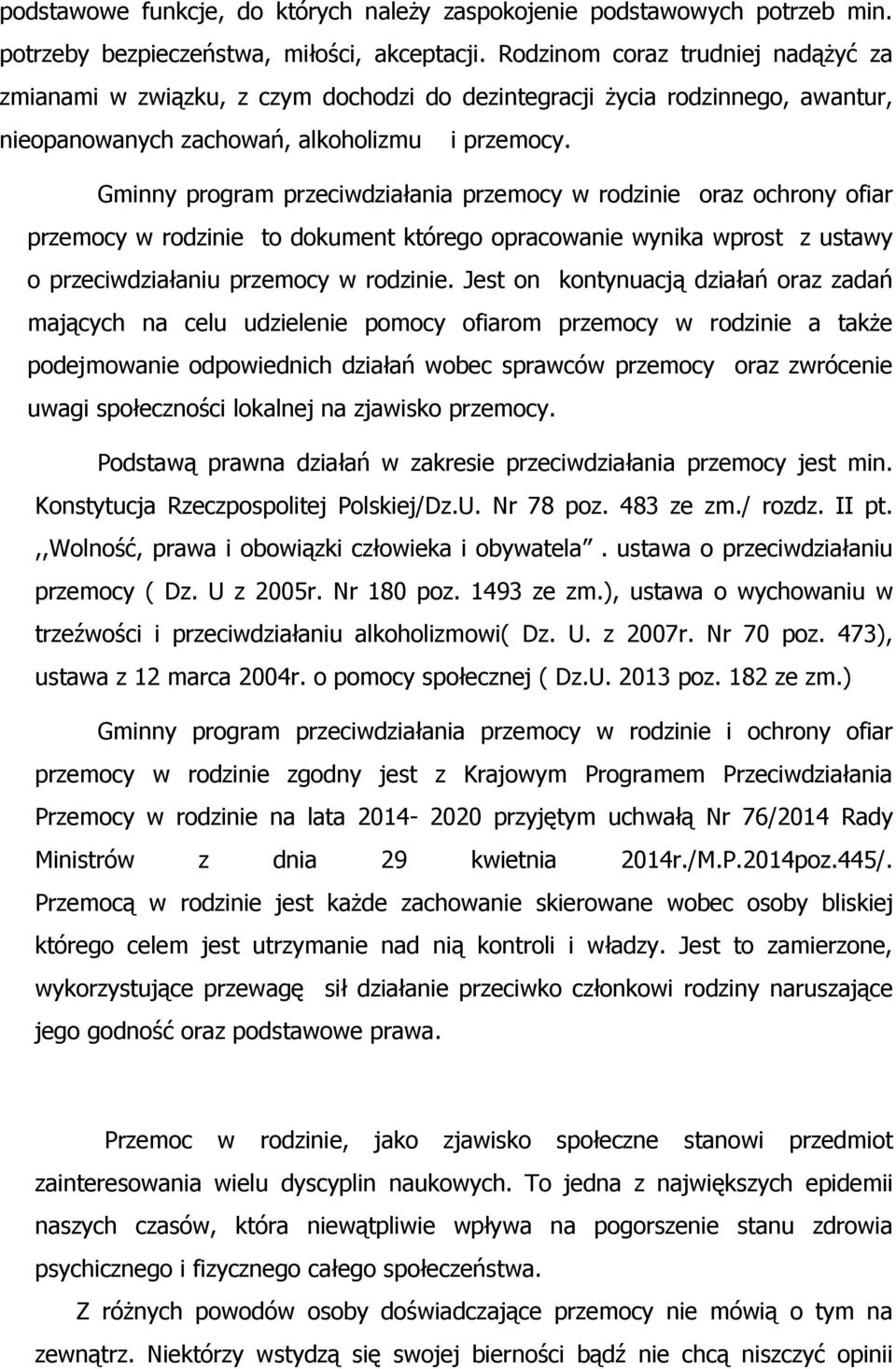 Gminny program przeciwdziałania przemocy w rodzinie oraz ochrony ofiar przemocy w rodzinie to dokument którego opracowanie wynika wprost z ustawy o przeciwdziałaniu przemocy w rodzinie.