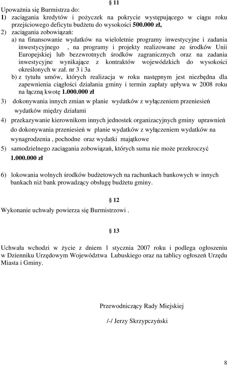 bezzwrotnych środków zagranicznych oraz na zadania inwestycyjne wynikające z kontraktów wojewódzkich do wysokości określonych w zał.