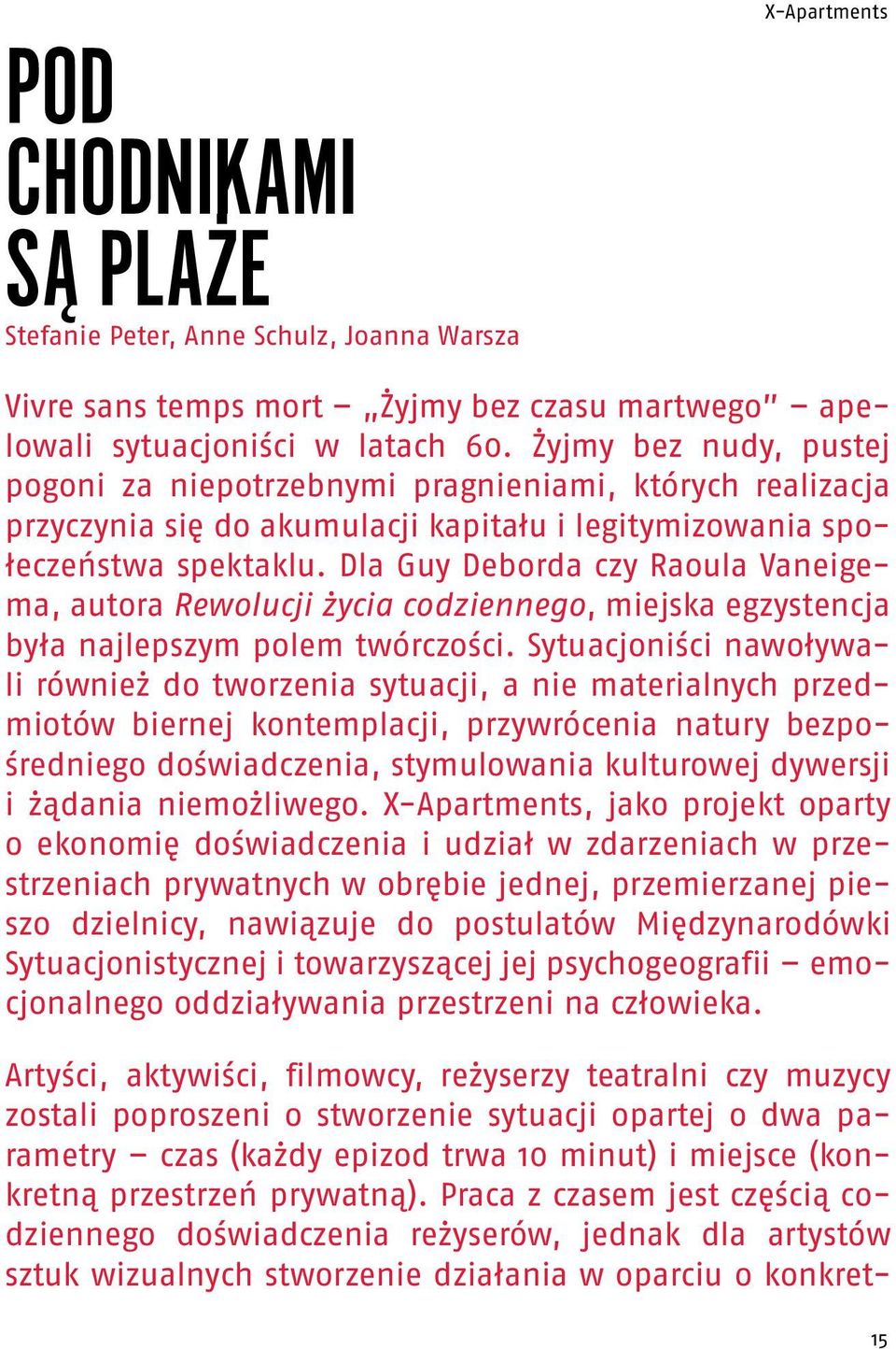 Dla Guy Deborda czy Raoula Vaneigema, autora Rewolucji życia codziennego, miejska egzystencja była najlepszym polem twórczości.