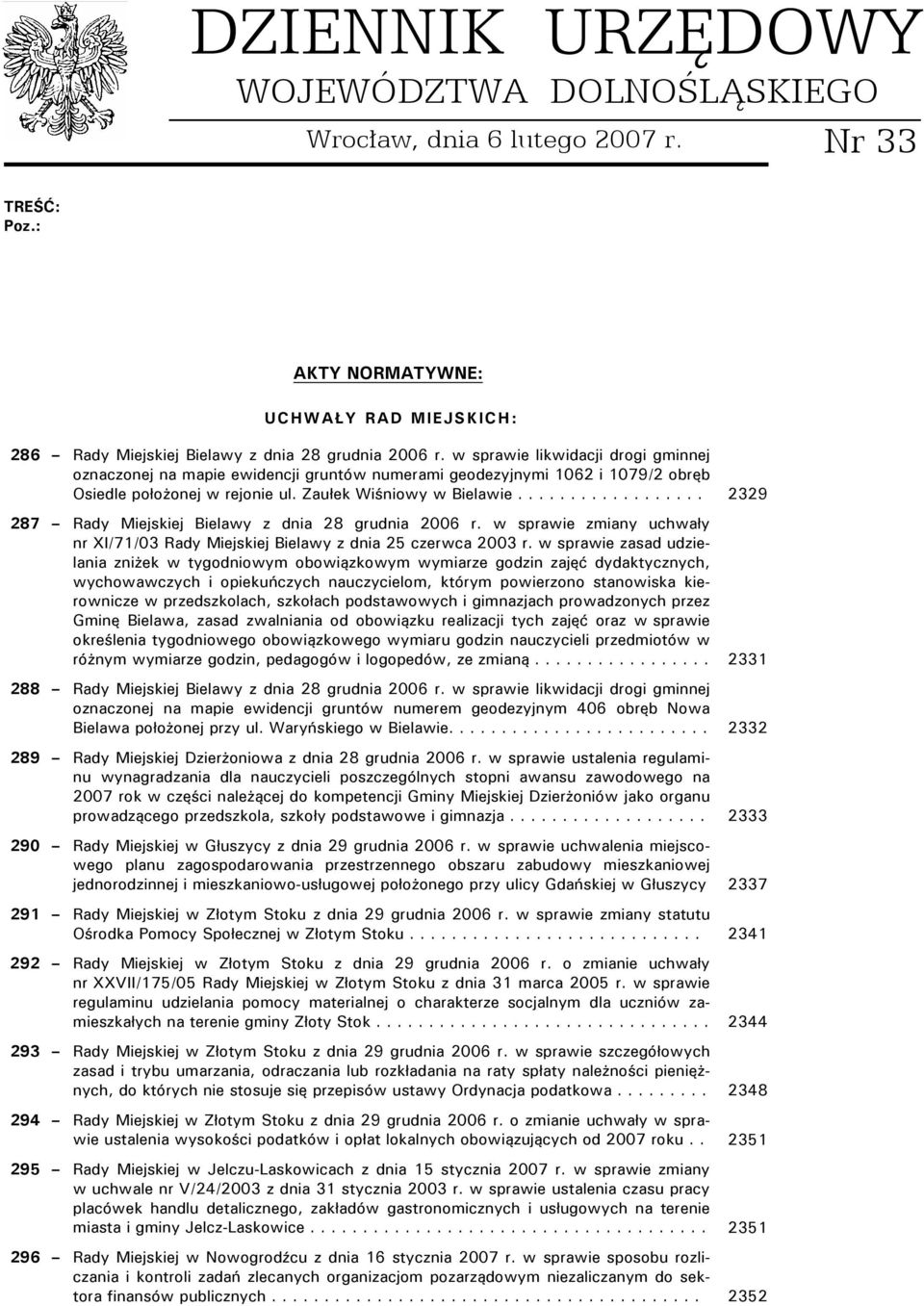 ................. 2329 287 Rady Miejskiej Bielawy z dnia 28 grudnia 2006 r. w sprawie zmiany uchwały nr XI/71/03 Rady Miejskiej Bielawy z dnia 25 czerwca 2003 r.