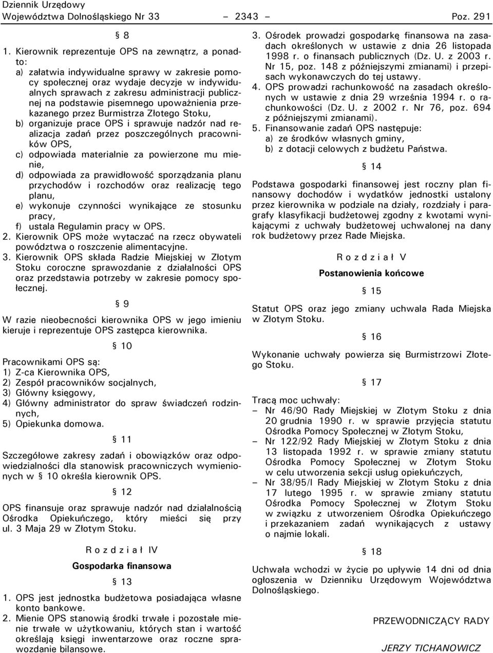 podstawie pisemnego upoważnienia przekazanego przez Burmistrza Złotego Rtoku, b) organizuje prace OPR i sprawuje nadzór nad realizacja zadań przez poszczególnych pracowników OPR, c) odpowiada