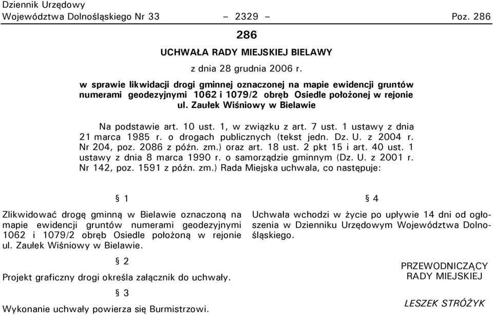 1, w związku z art. 7 ust. 1 ustawy z dnia 21 marca 1985 r. o drogach publicznych (tekst jedn. Dz. U. z 2004 r. Nr 204, poz. 2086 z późn. zm.) oraz art. 18 ust. 2 pkt 15 i art. 40 ust.