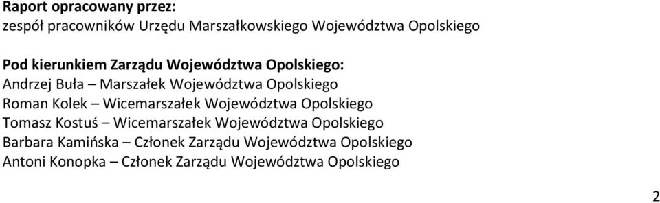 Kolek Wicemarszałek Województwa Opolskiego Tomasz Kostuś Wicemarszałek Województwa Opolskiego