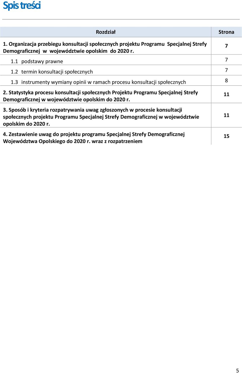 Statystyka procesu konsultacji społecznych Projektu Programu Specjalnej Strefy Demograficznej w województwie opolskim do 2020 r. 3.