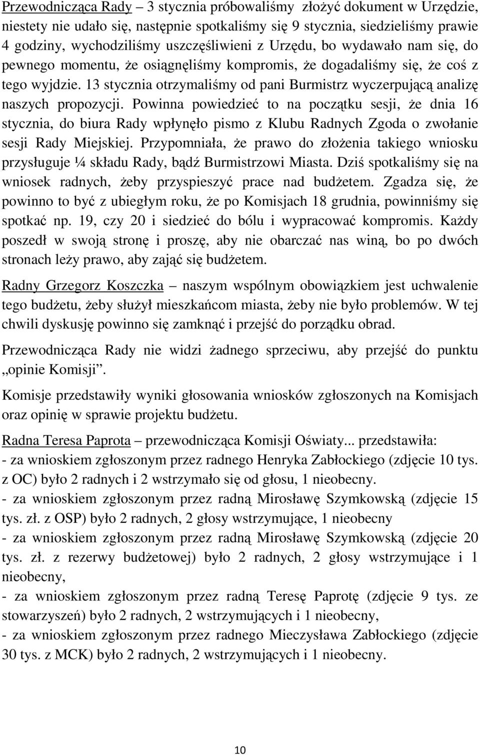 13 stycznia otrzymaliśmy od pani Burmistrz wyczerpującą analizę naszych propozycji.