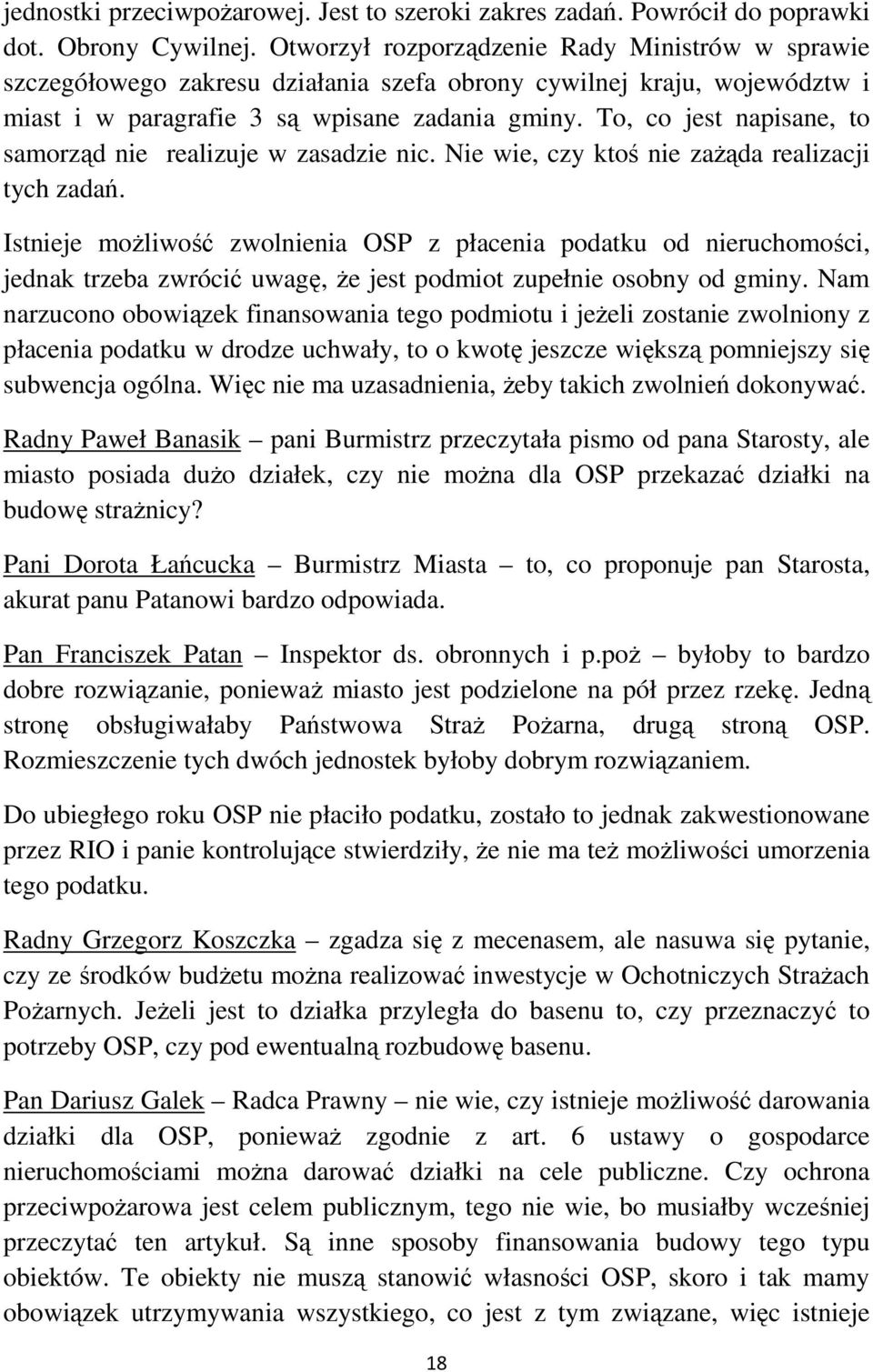 To, co jest napisane, to samorząd nie realizuje w zasadzie nic. Nie wie, czy ktoś nie zaŝąda realizacji tych zadań.