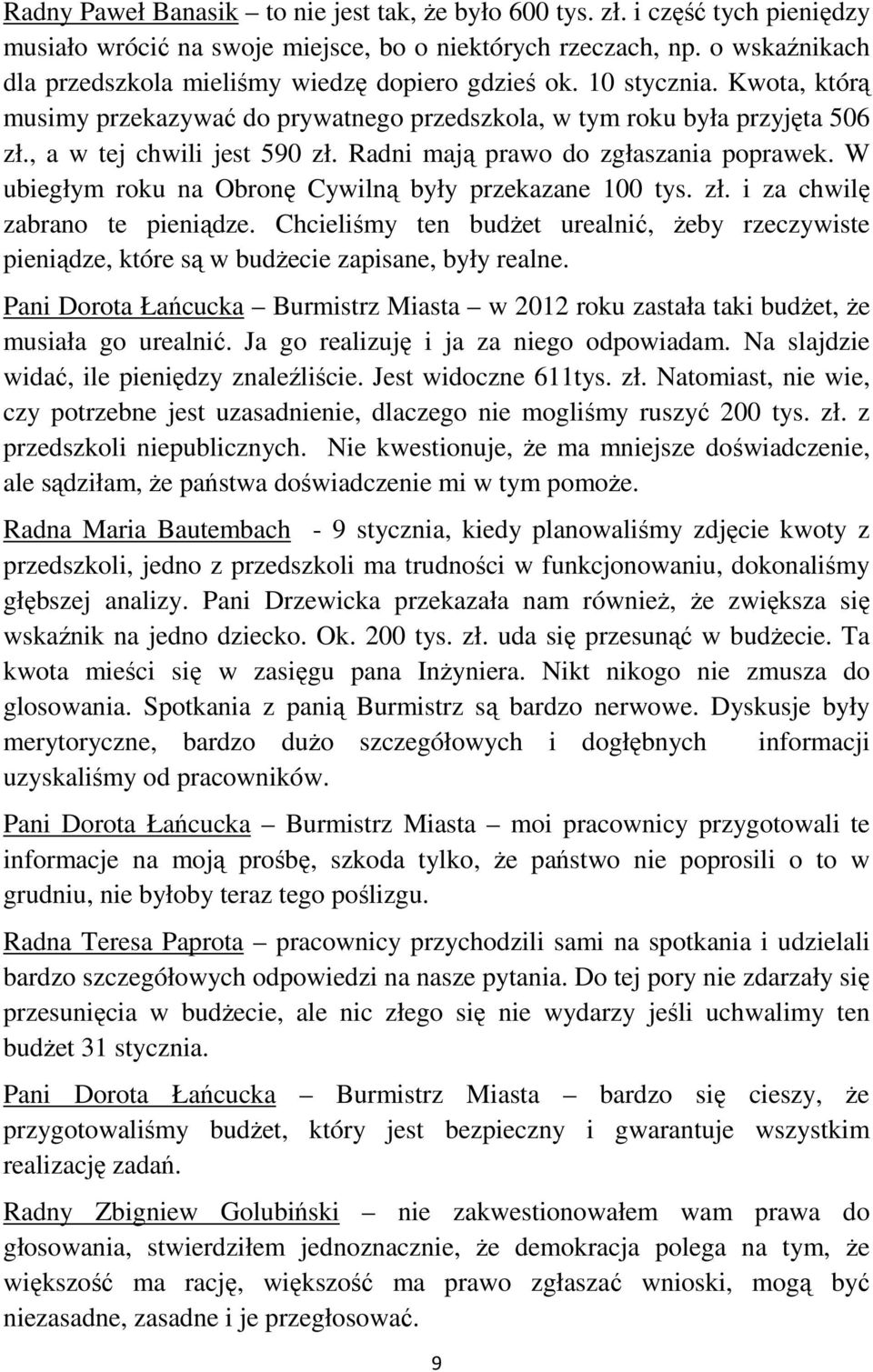 Radni mają prawo do zgłaszania poprawek. W ubiegłym roku na Obronę Cywilną były przekazane 100 tys. zł. i za chwilę zabrano te pieniądze.