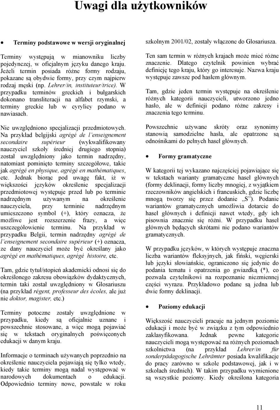 W przypadku terminów greckich i bułgarskich dokonano transliteracji na alfabet rzymski, a terminy greckie lub w cyrylicy podano w nawiasach. Nie uwzględniono specjalizacji przedmiotowych.