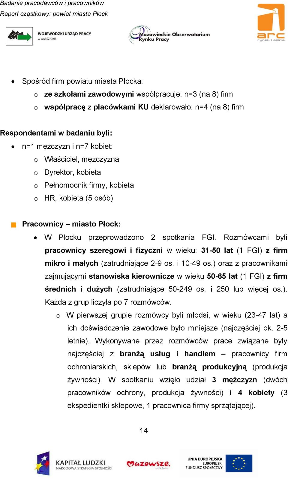 Rozmówcami byli pracownicy szeregowi i fizyczni w wieku: 31-50 lat (1 FGI) z firm mikro i małych (zatrudniające 2-9 os. i 10-49 os.