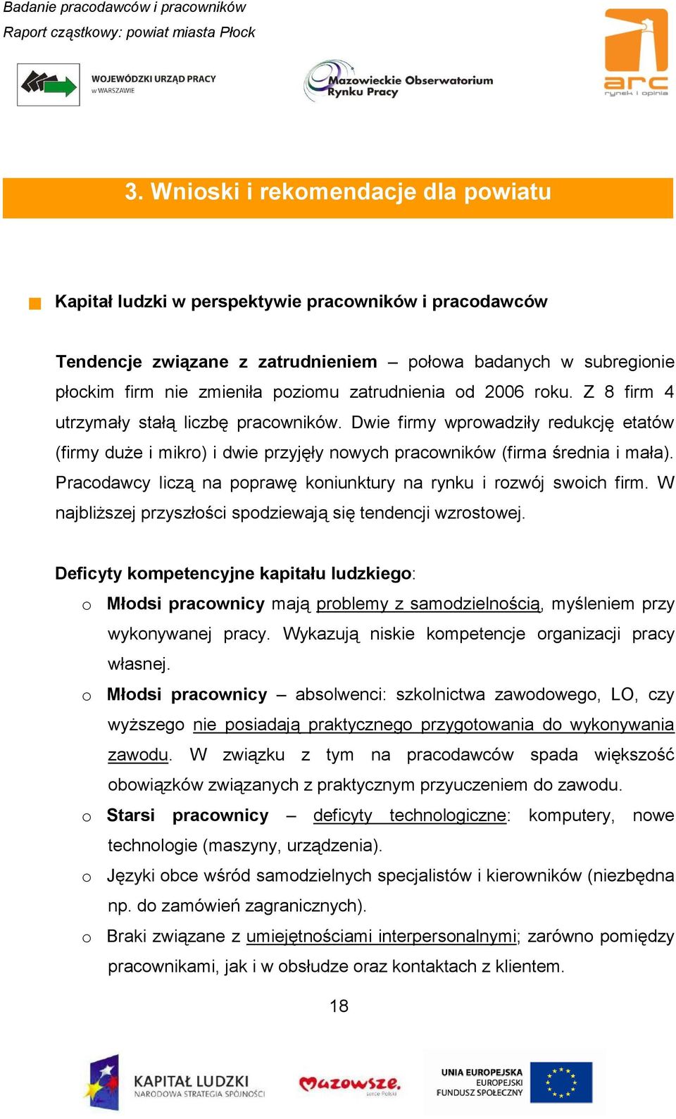 Pracodawcy liczą na poprawę koniunktury na rynku i rozwój swoich firm. W najbliższej przyszłości spodziewają się tendencji wzrostowej.