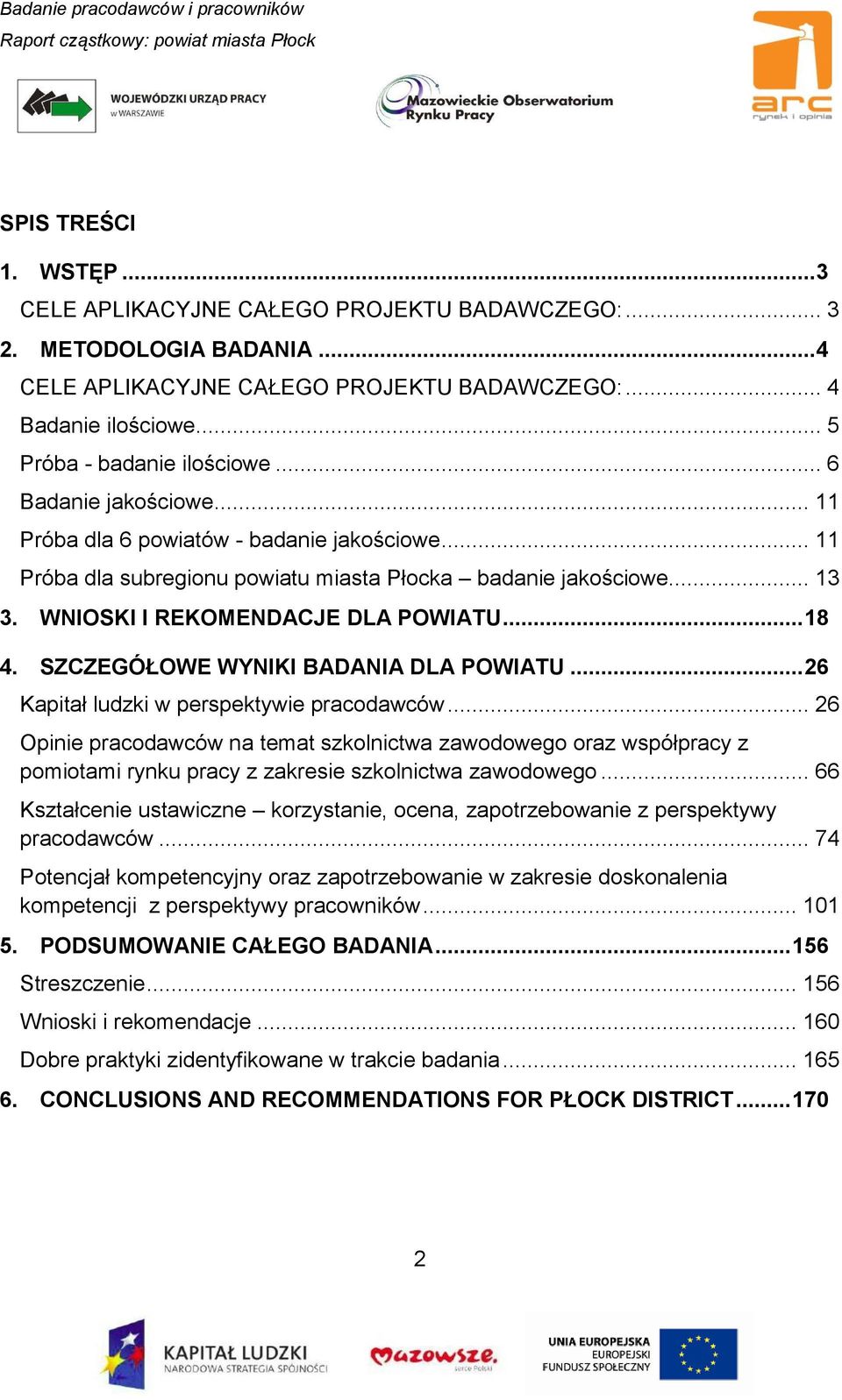 WNIOSKI I REKOMENDACJE DLA POWIATU... 18 4. SZCZEGÓŁOWE WYNIKI BADANIA DLA POWIATU... 26 Kapitał ludzki w perspektywie pracodawców.