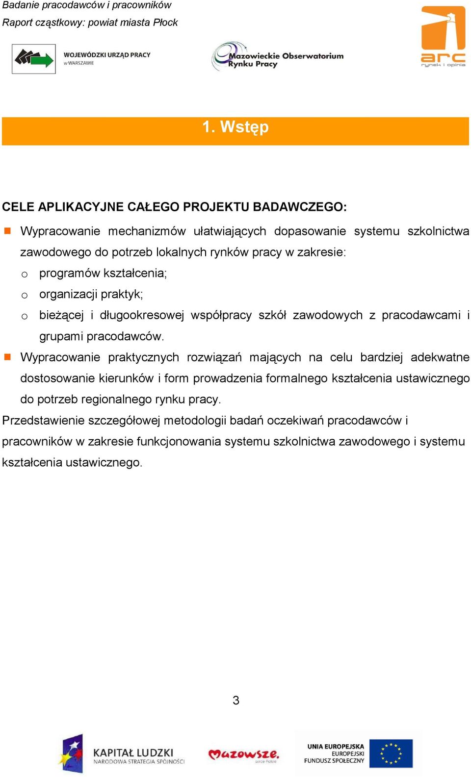 Wypracowanie praktycznych rozwiązań mających na celu bardziej adekwatne dostosowanie kierunków i form prowadzenia formalnego kształcenia ustawicznego do potrzeb