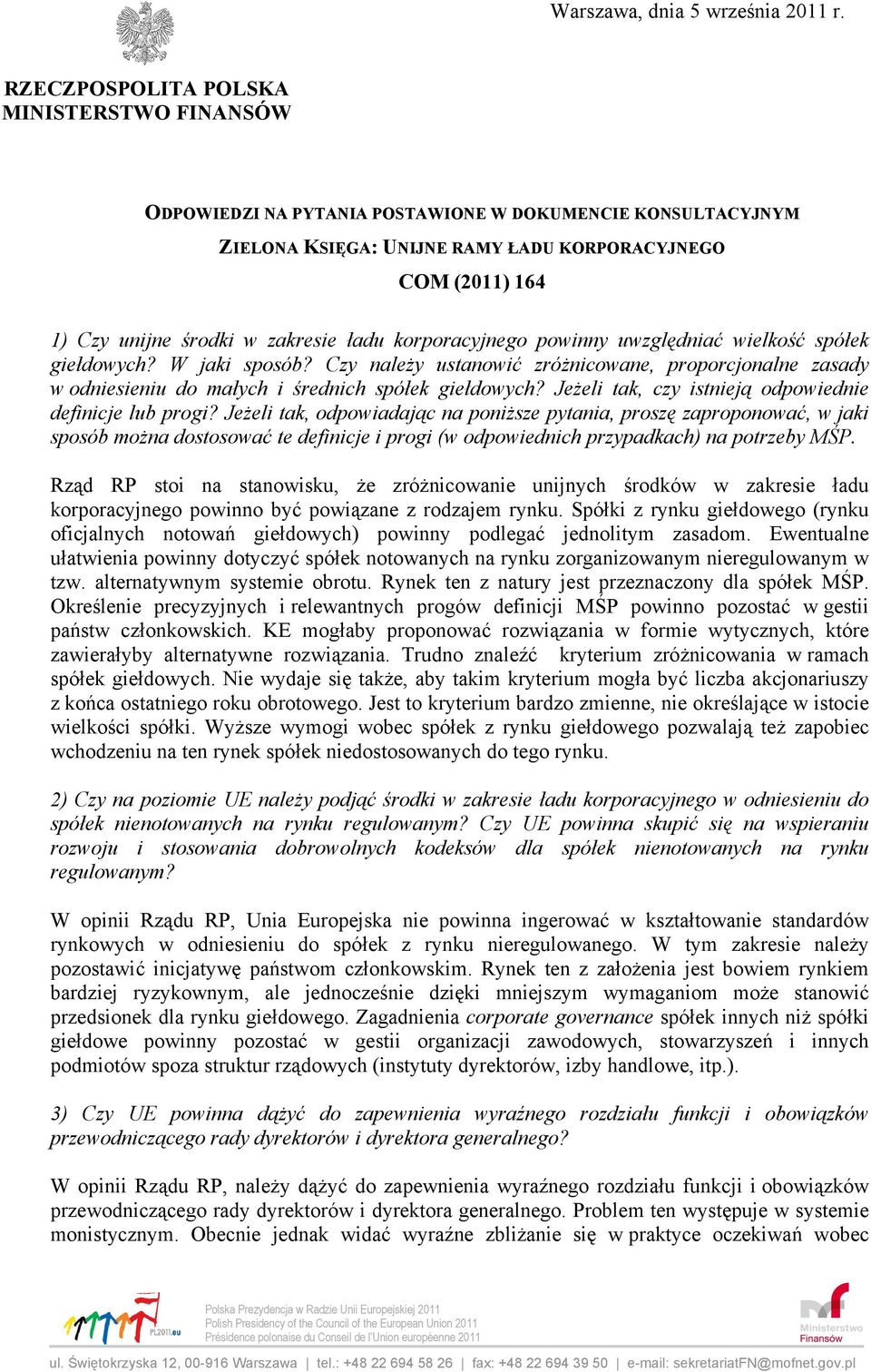 ładu korporacyjnego powinny uwzględniać wielkość spółek giełdowych? W jaki sposób? Czy należy ustanowić zróżnicowane, proporcjonalne zasady w odniesieniu do małych i średnich spółek giełdowych?