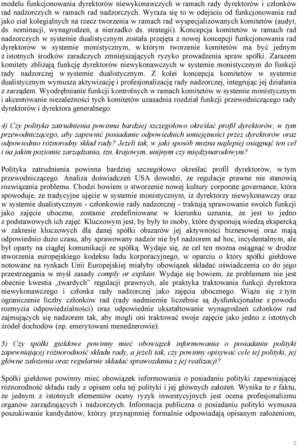 Koncepcja komitetów w ramach rad nadzorczych w systemie dualistycznym została przejęta z nowej koncepcji funkcjonowania rad dyrektorów w systemie monistycznym, w którym tworzenie komitetów ma być