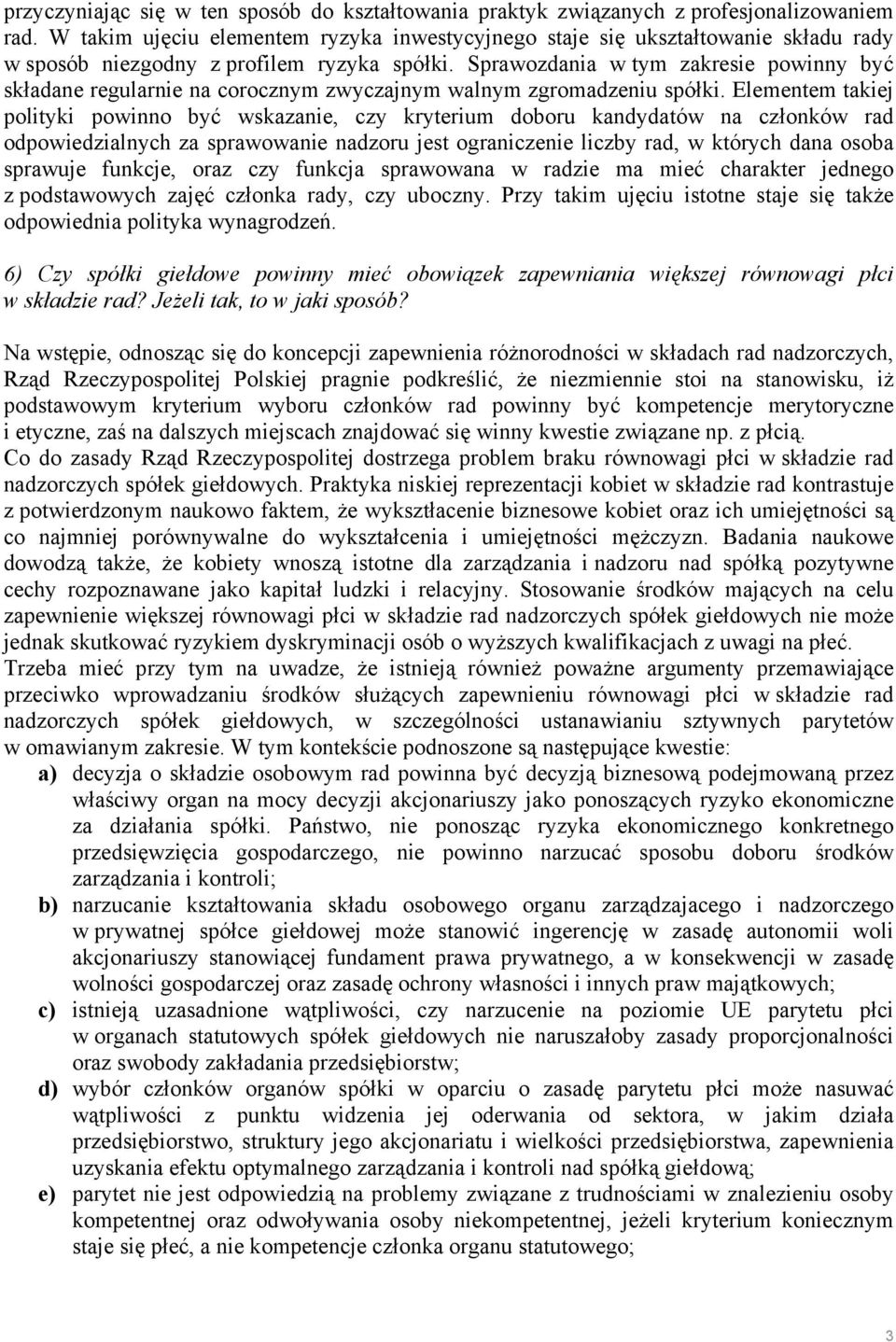 Sprawozdania w tym zakresie powinny być składane regularnie na corocznym zwyczajnym walnym zgromadzeniu spółki.