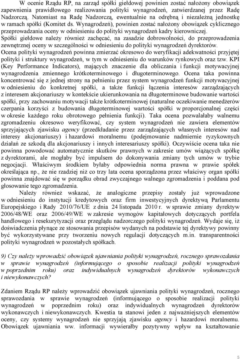 Wynagrodzeń), powinien zostać nałożony obowiązek cyklicznego przeprowadzania oceny w odniesieniu do polityki wynagrodzeń kadry kierowniczej.