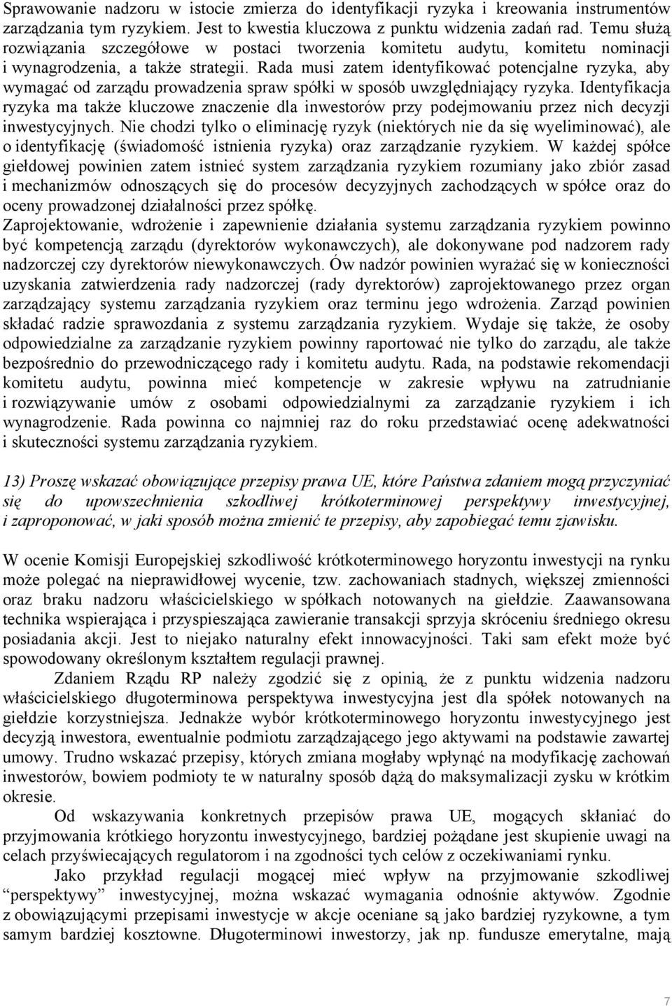 Rada musi zatem identyfikować potencjalne ryzyka, aby wymagać od zarządu prowadzenia spraw spółki w sposób uwzględniający ryzyka.