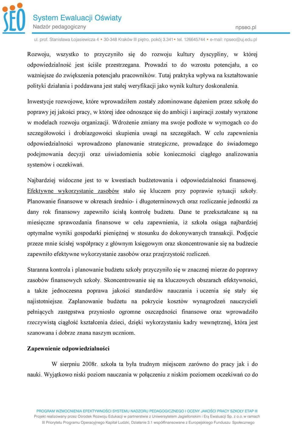 Tutaj praktyka wpływa na kształtowanie polityki działania i poddawana jest stałej weryfikacji jako wynik kultury doskonalenia.