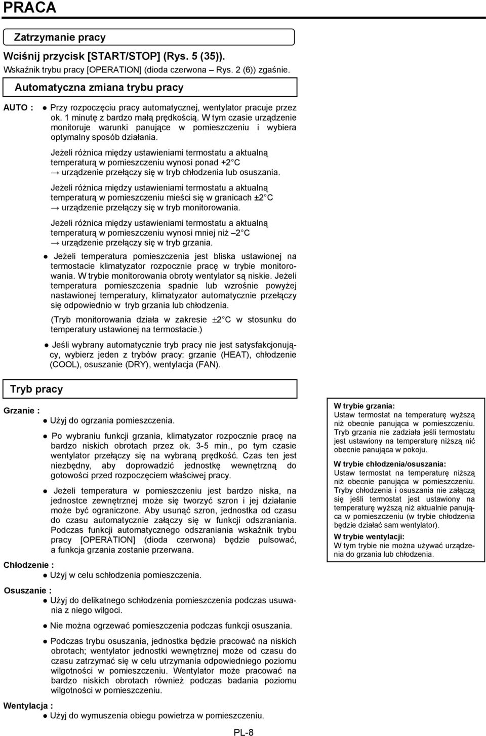 W tym czasie urządzenie monitoruje warunki panujące w pomieszczeniu i wybiera optymalny sposób działania.