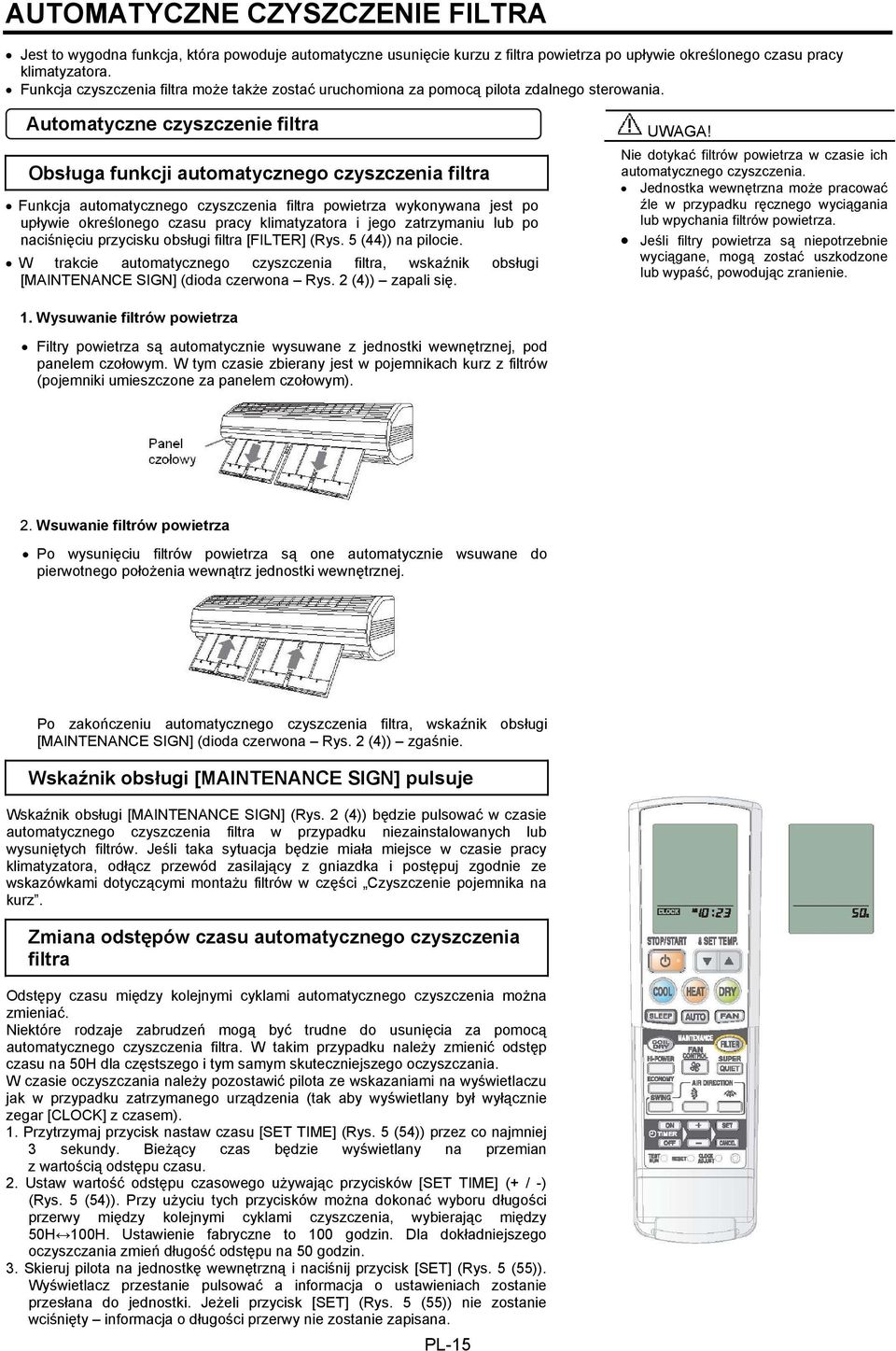 Automatyczne czyszczenie filtra Obsługa funkcji automatycznego czyszczenia filtra Funkcja automatycznego czyszczenia filtra powietrza wykonywana jest po upływie określonego czasu pracy klimatyzatora