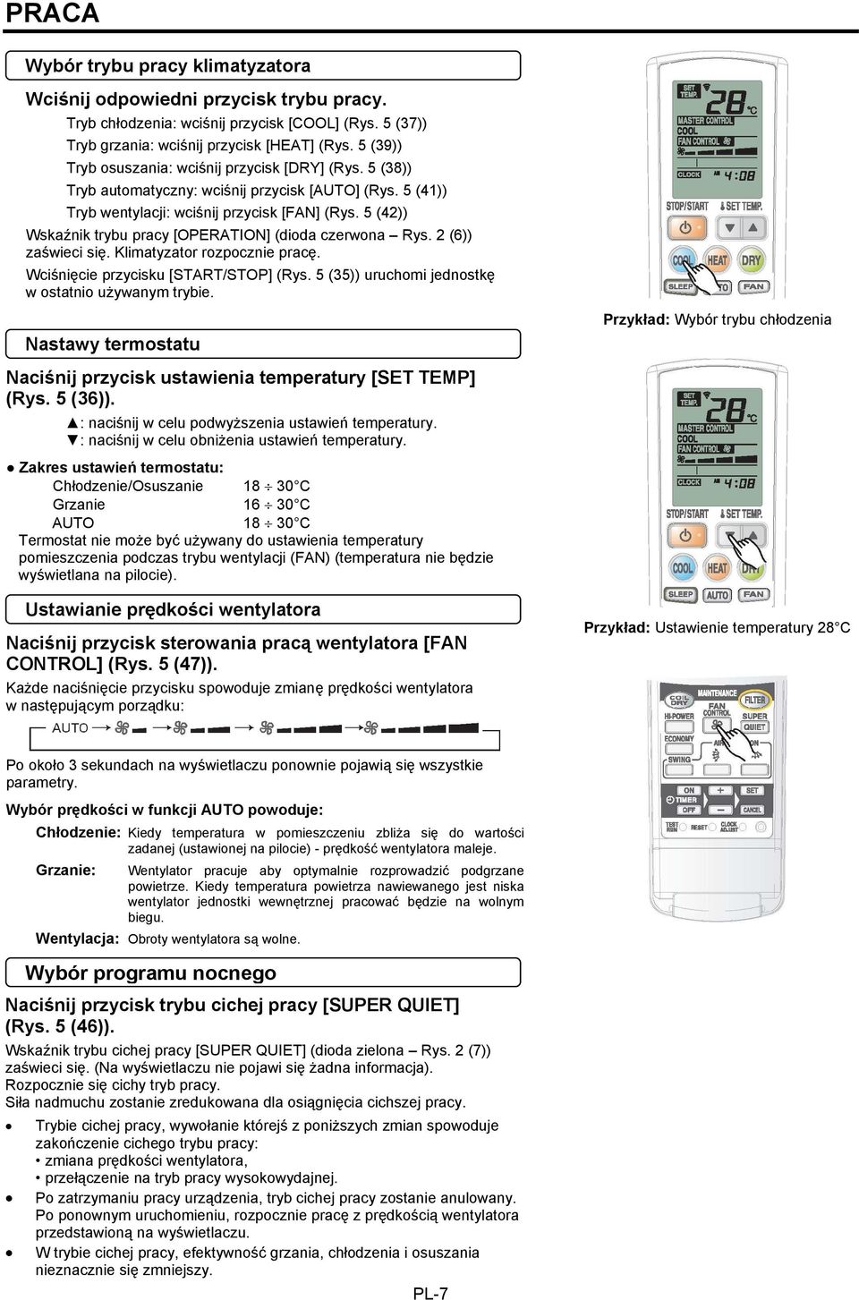 5 (42)) Wskaźnik trybu pracy [OPERATION] (dioda czerwona Rys. 2 (6)) zaświeci się. Klimatyzator rozpocznie pracę. Wciśnięcie przycisku [START/STOP] (Rys.