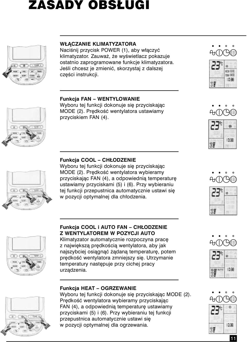 Funkcja COOL CH ODZENIE Wyboru tej funkcji dokonuje si przyciskajàc MODE (2). Pr dkoêç wentylatora wybieramy przyciskajàc FAN (4), a odpowiednià temperatur ustawiamy przyciskami (5) i (6).