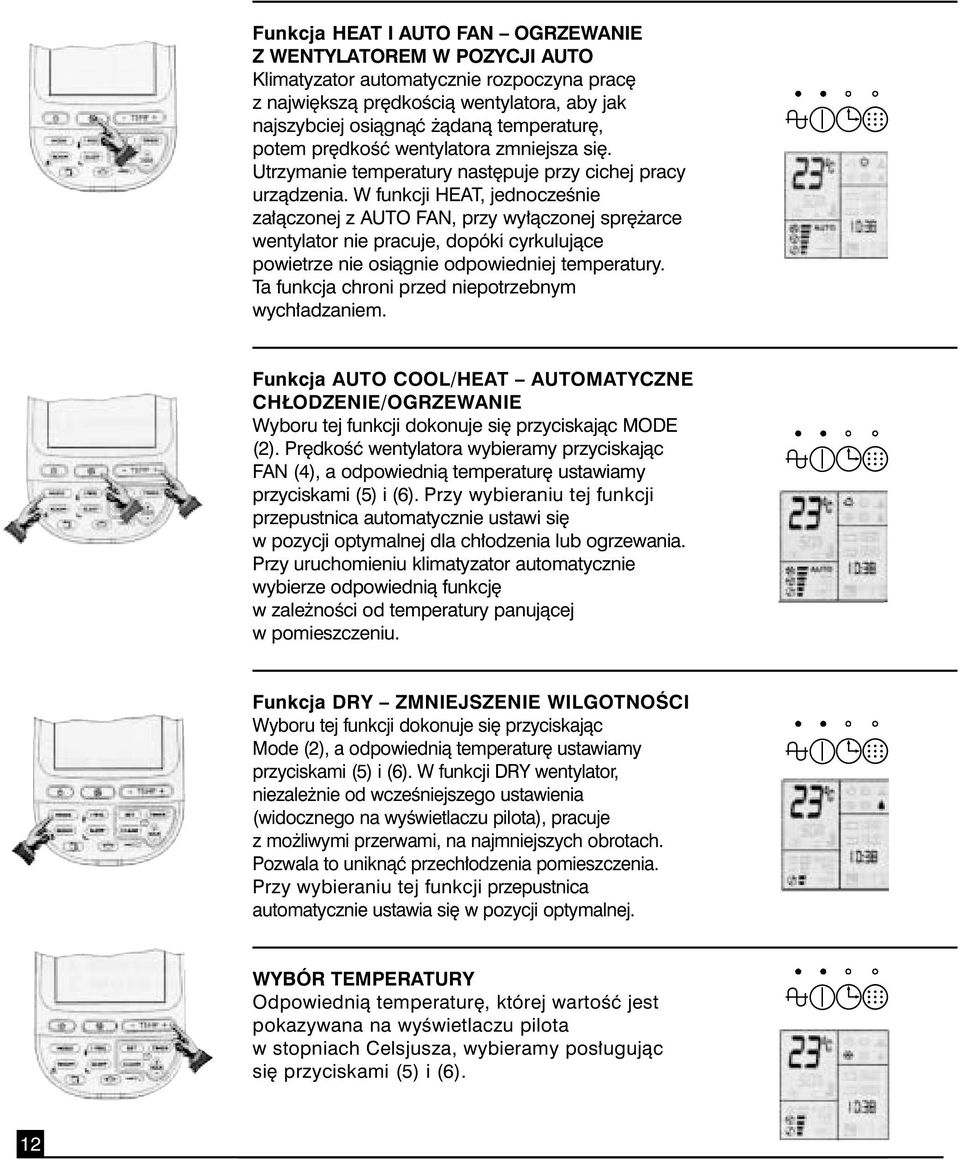 W funkcji HEAT, jednoczeênie za àczonej z AUTO FAN, przy wy àczonej spr arce wentylator nie pracuje, dopóki cyrkulujàce powietrze nie osiàgnie odpowiedniej temperatury.