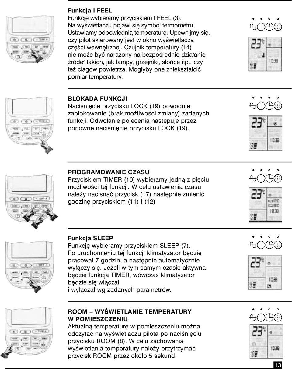 , czy te ciàgów powietrza. Mog yby one zniekszta ciç pomiar temperatury. BLOKADA FUNKCJI NaciÊni cie przycisku LOCK (19) powoduje zablokowanie (brak mo liwoêci zmiany) zadanych funkcji.