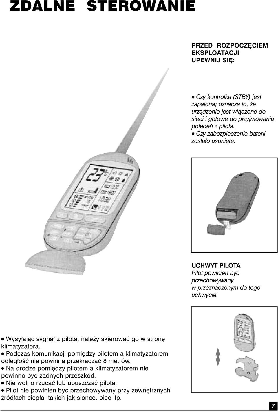 Wysy ajàc sygna z pilota, nale y skierowaç go w stron klimatyzatora. Podczas komunikacji pomi dzy pilotem a klimatyzatorem odleg oêç nie powinna przekraczaç 8 metrów.